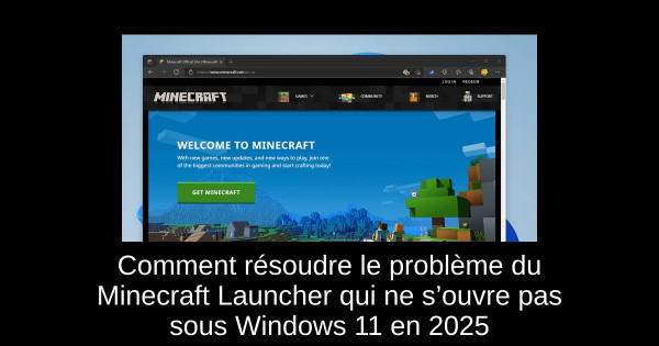 Comment résoudre le problème du Minecraft Launcher qui ne s’ouvre pas sous Windows 11 en 2025
