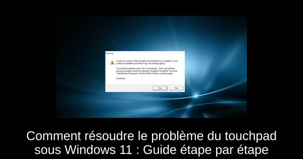 Comment résoudre le problème du touchpad sous Windows 11 : Guide étape par étape