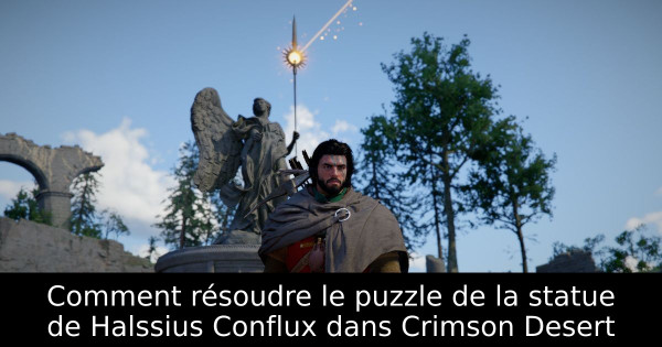 Comment résoudre le puzzle de la statue de Halssius Conflux dans Crimson Desert