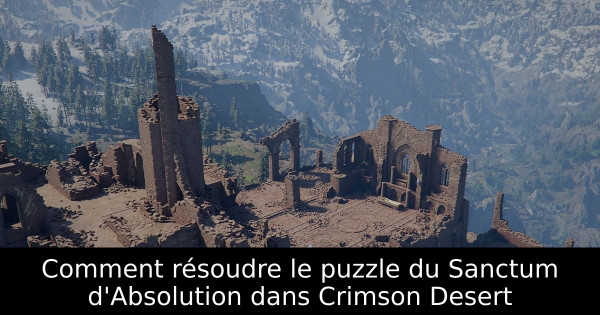 Comment résoudre le puzzle du Sanctum d'Absolution dans Crimson Desert