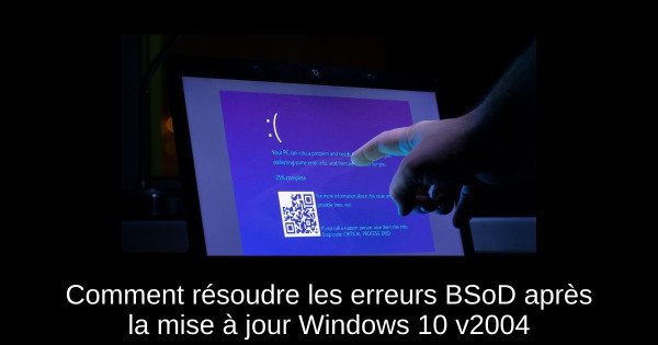 Comment résoudre les erreurs BSoD après la mise à jour Windows 10 v2004