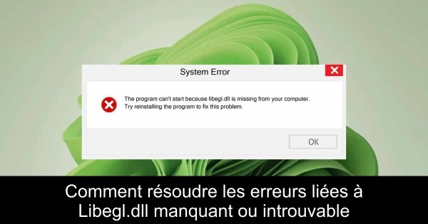 Comment résoudre les erreurs liées à Libegl.dll manquant ou introuvable