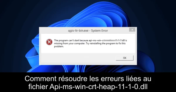 Comment résoudre les erreurs liées au fichier Api-ms-win-crt-heap-11-1-0.dll
