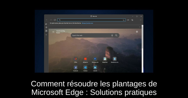 Comment résoudre les plantages de Microsoft Edge : Solutions pratiques