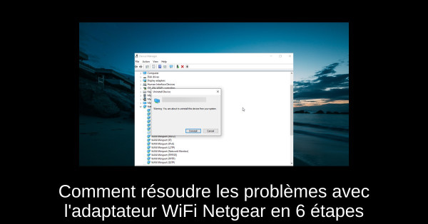 Comment résoudre les problèmes avec l'adaptateur WiFi Netgear en 6 étapes