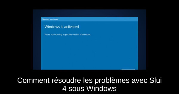 Comment résoudre les problèmes avec Slui 4 sous Windows