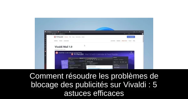 Comment résoudre les problèmes de blocage des publicités sur Vivaldi : 5 astuces efficaces