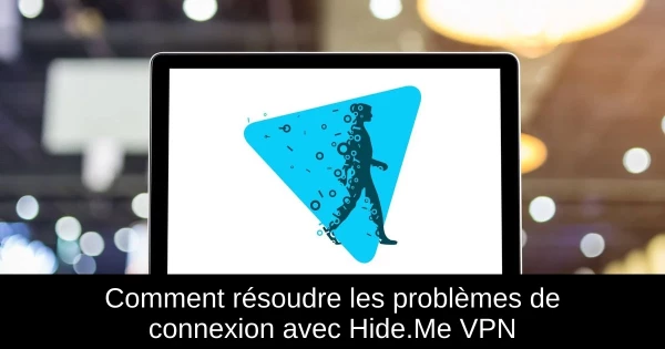 Comment résoudre les problèmes de connexion avec Hide.Me VPN