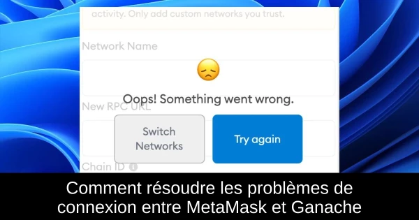 Comment résoudre les problèmes de connexion entre MetaMask et Ganache