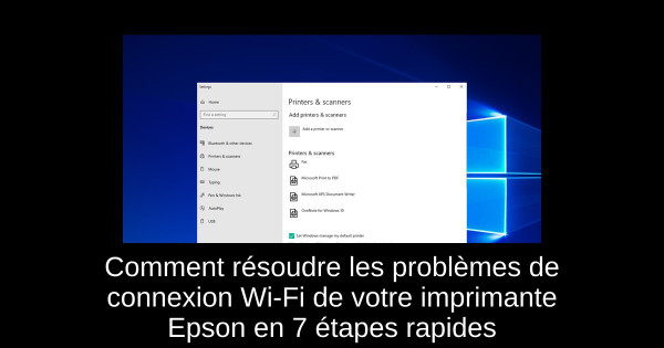 Comment résoudre les problèmes de connexion Wi-Fi de votre imprimante Epson en 7 étapes rapides