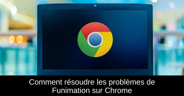 Comment résoudre les problèmes de Funimation sur Chrome
