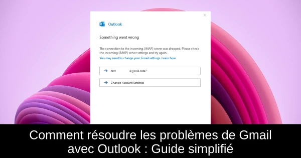 Comment résoudre les problèmes de Gmail avec Outlook : Guide simplifié