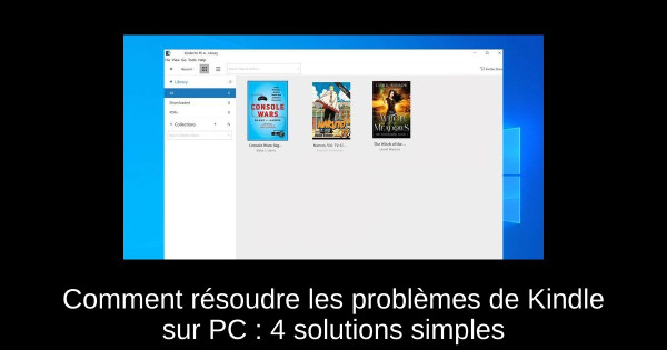 Comment résoudre les problèmes de Kindle sur PC : 4 solutions simples
