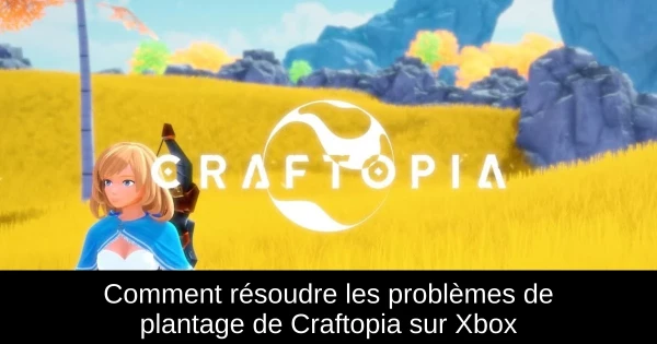 Comment résoudre les problèmes de plantage de Craftopia sur Xbox Comment résoudre les problèmes de plantage de Craftopia sur Xbox