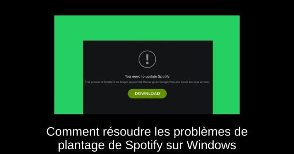 Comment résoudre les problèmes de plantage de Spotify sur Windows