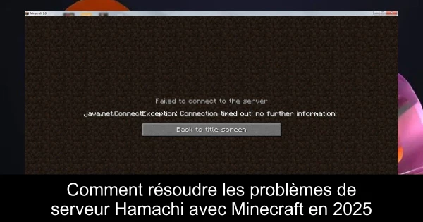 Comment résoudre les problèmes de serveur Hamachi avec Minecraft en 2025