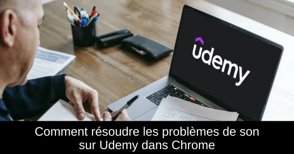 Comment résoudre les problèmes de son sur Udemy dans Chrome