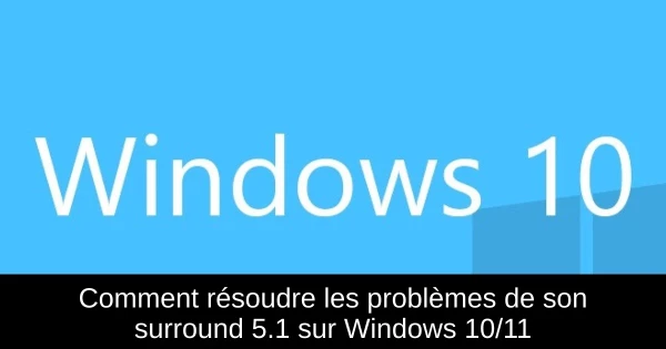Comment résoudre les problèmes de son surround 5.1 sur Windows 10/11 Comment résoudre les problèmes de son surround 5.1 sur Windows 10/11