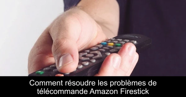 Comment résoudre les problèmes de télécommande Amazon Firestick