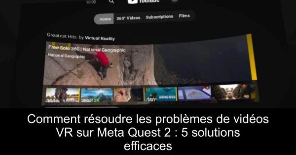 Comment résoudre les problèmes de vidéos VR sur Meta Quest 2 : 5 solutions efficaces
