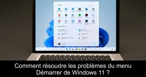 Comment résoudre les problèmes du menu Démarrer de Windows 11 ?