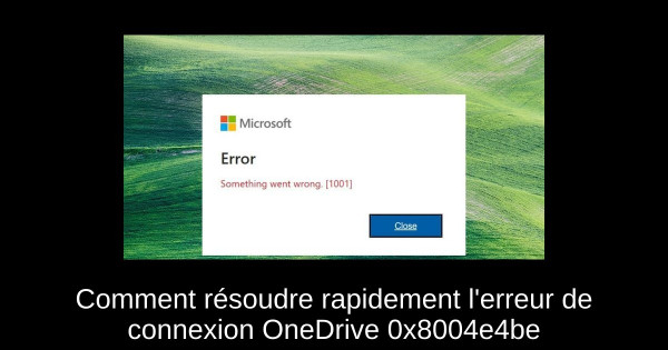 Comment résoudre rapidement l'erreur de connexion OneDrive 0x8004e4be