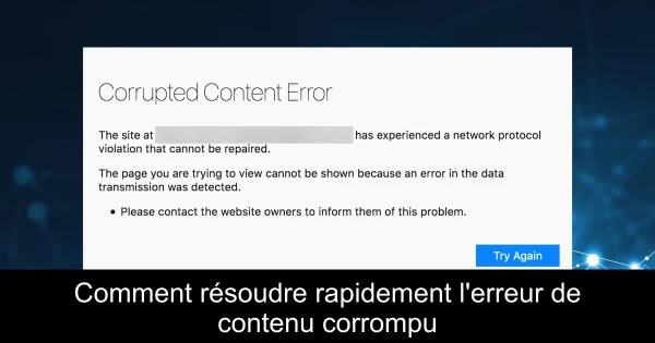 Comment résoudre rapidement l'erreur de contenu corrompu