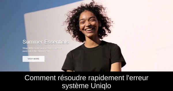 Comment résoudre rapidement l'erreur système Uniqlo Comment résoudre rapidement l'erreur système Uniqlo