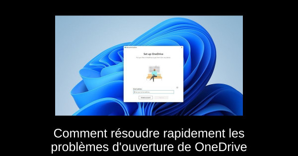 Comment résoudre rapidement les problèmes d'ouverture de OneDrive