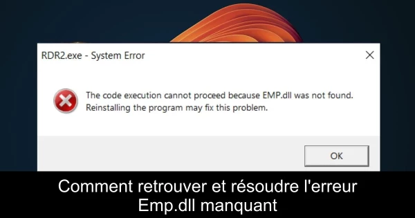 Comment retrouver et résoudre l'erreur Emp.dll manquant