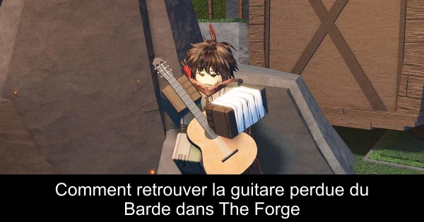 Comment retrouver la guitare perdue du Barde dans The Forge