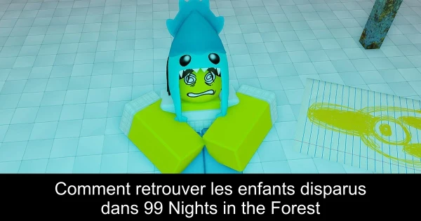 Comment retrouver les enfants disparus dans 99 Nights in the Forest