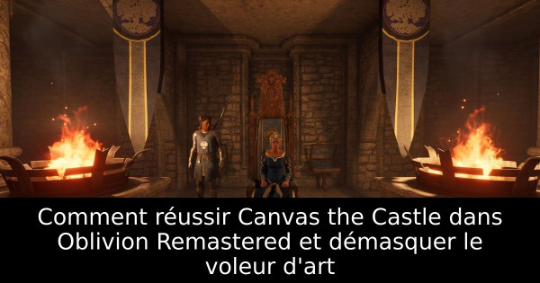 Comment réussir Canvas the Castle dans Oblivion Remastered et démasquer le voleur d'art