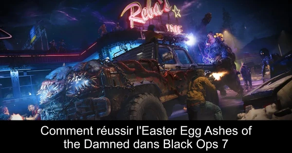 Comment réussir l'Easter Egg Ashes of the Damned dans Black Ops 7