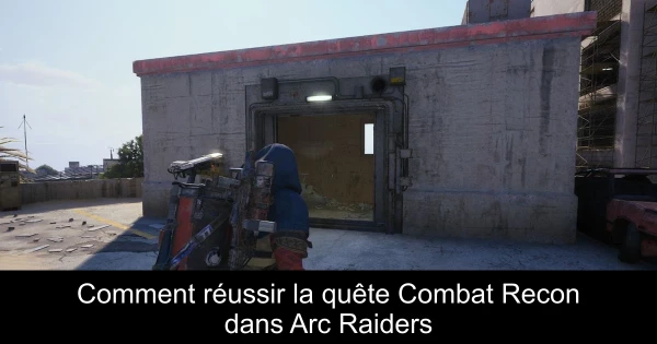 Comment réussir la quête Combat Recon dans Arc Raiders