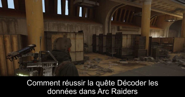 Comment réussir la quête Décoder les données dans Arc Raiders