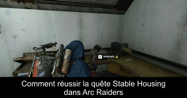 Comment réussir la quête Stable Housing dans Arc Raiders
