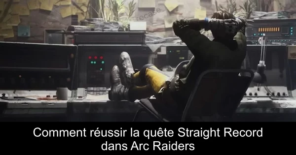 Comment réussir la quête Straight Record dans Arc Raiders