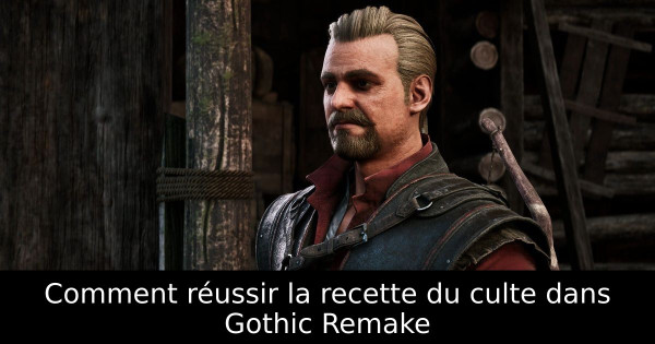 Comment réussir la recette du culte dans Gothic Remake