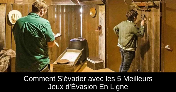 Comment S'évader avec les 5 Meilleurs Jeux d'Évasion En Ligne Comment S'évader avec les 5 Meilleurs Jeux d'Évasion En Ligne