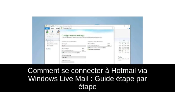 Comment se connecter à Hotmail via Windows Live Mail : Guide étape par étape