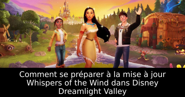 Comment se préparer à la mise à jour Whispers of the Wind dans Disney Dreamlight Valley