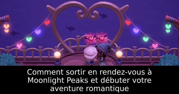 Comment sortir en rendez-vous à Moonlight Peaks et débuter votre aventure romantique