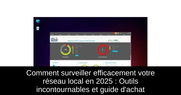 Comment surveiller efficacement votre réseau local en 2025 : Outils incontournables et guide d'achat