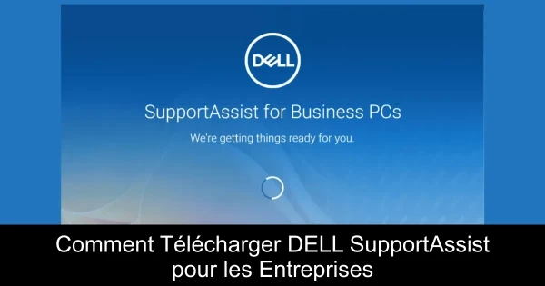 Comment Télécharger DELL SupportAssist pour les Entreprises