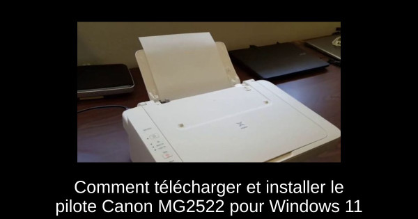 Comment télécharger et installer le pilote Canon MG2522 pour Windows 11