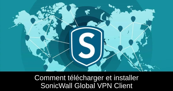 Comment télécharger et installer SonicWall Global VPN Client