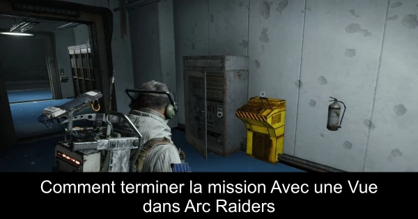 Comment terminer la mission Avec une Vue dans Arc Raiders