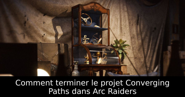 Comment terminer le projet Converging Paths dans Arc Raiders