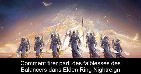 Comment tirer parti des faiblesses des Balancers dans Elden Ring Nightreign